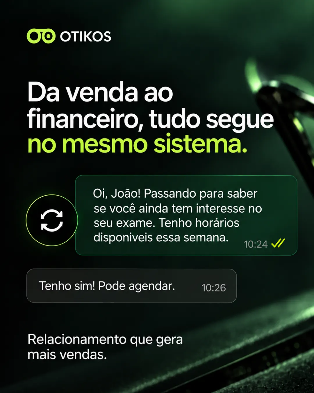 Da venda ao financeiro, tudo segue no mesmo sistema. Mensagem de follow-up perguntando se o cliente ainda tem interesse no exame, e o cliente responde que pode agendar.