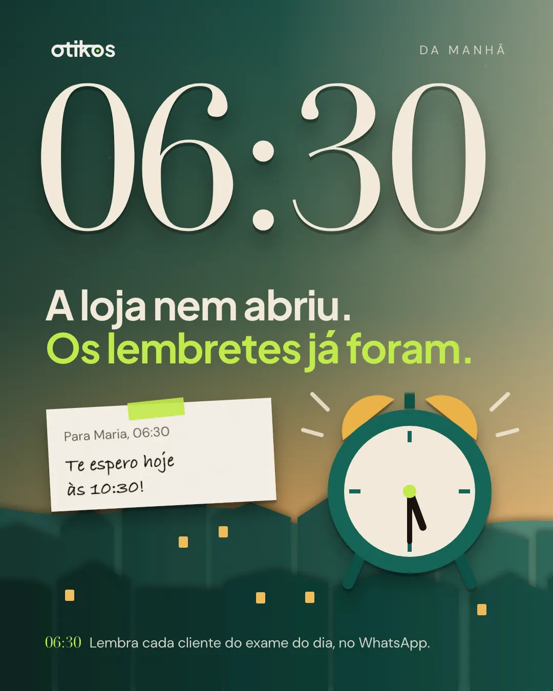 Slide 06:30 da manhã: a loja nem abriu, os lembretes já foram. Bilhete para a cliente lembrando o exame das 10:30.
