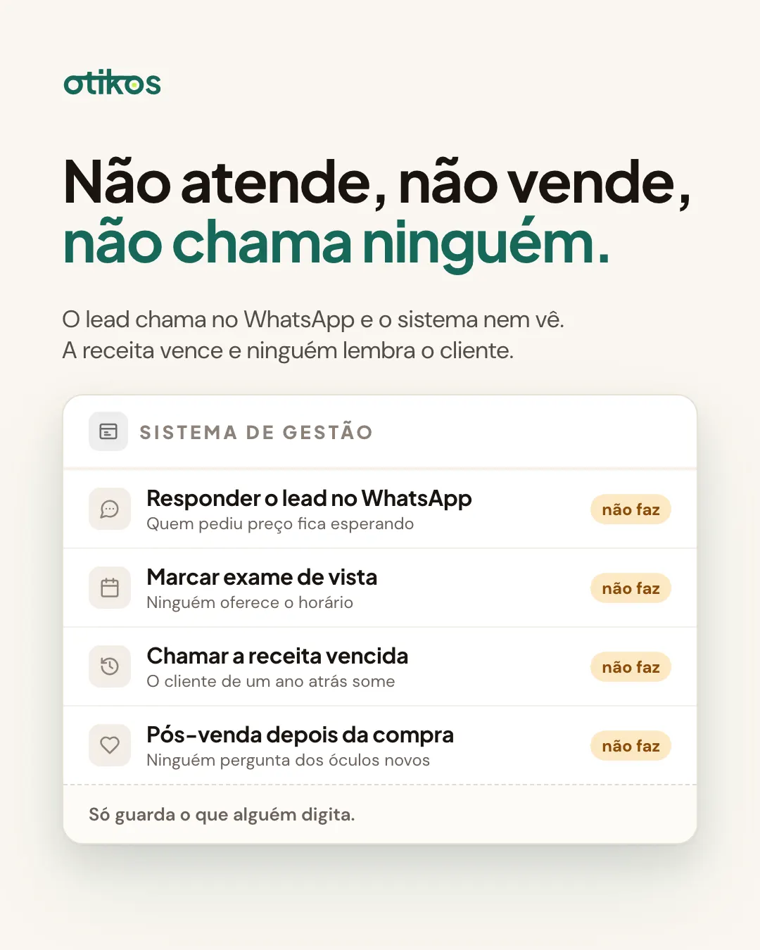 Não atende, não vende, não chama ninguém: o sistema de gestão não responde o lead no WhatsApp, não marca exame, não chama a receita vencida e não faz pós-venda.